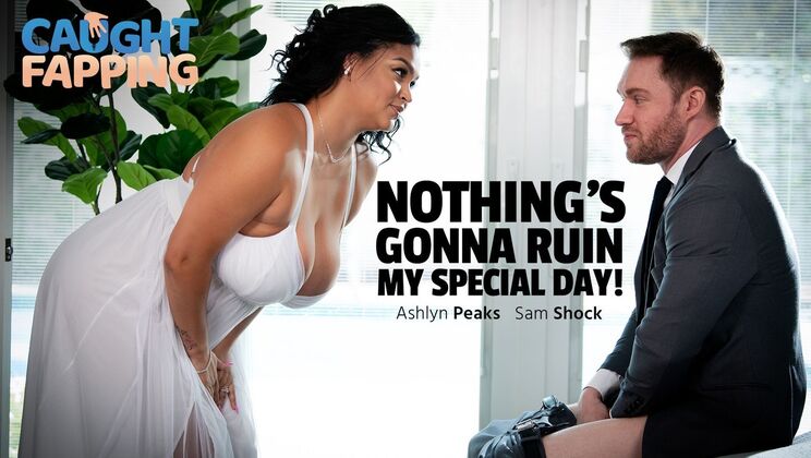 Caught Fapping – Nothing’s Gonna Ruin My Special Day!