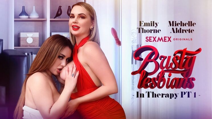 SEXMEX – Busty lesbians in therapy Pt 1 . Nichelle Aldrete . Emily Thorne