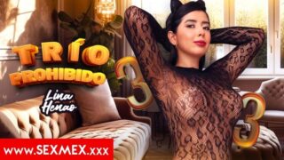 SEXMEX - FORBIDDEN THREESOME . Lina Henao Full HD Video Free