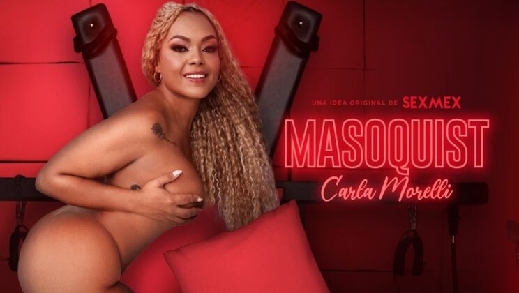 SEXMEX – Masochist . Carla Morelli